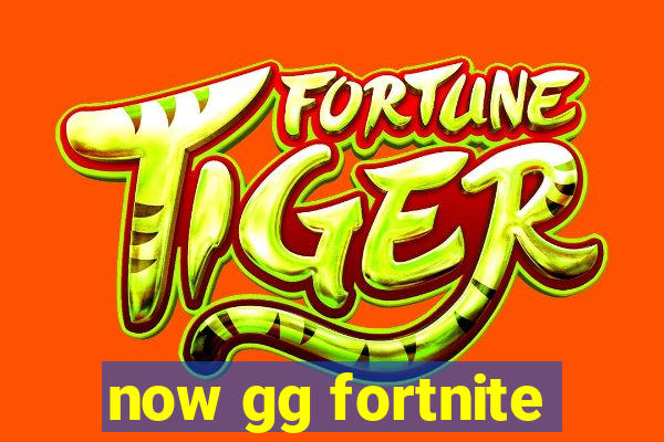 now gg fortnite